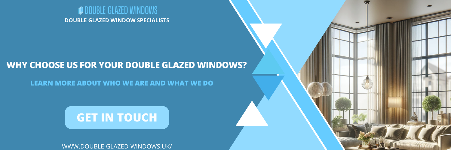 Why Choose Us for Your Double Glazed Windows?